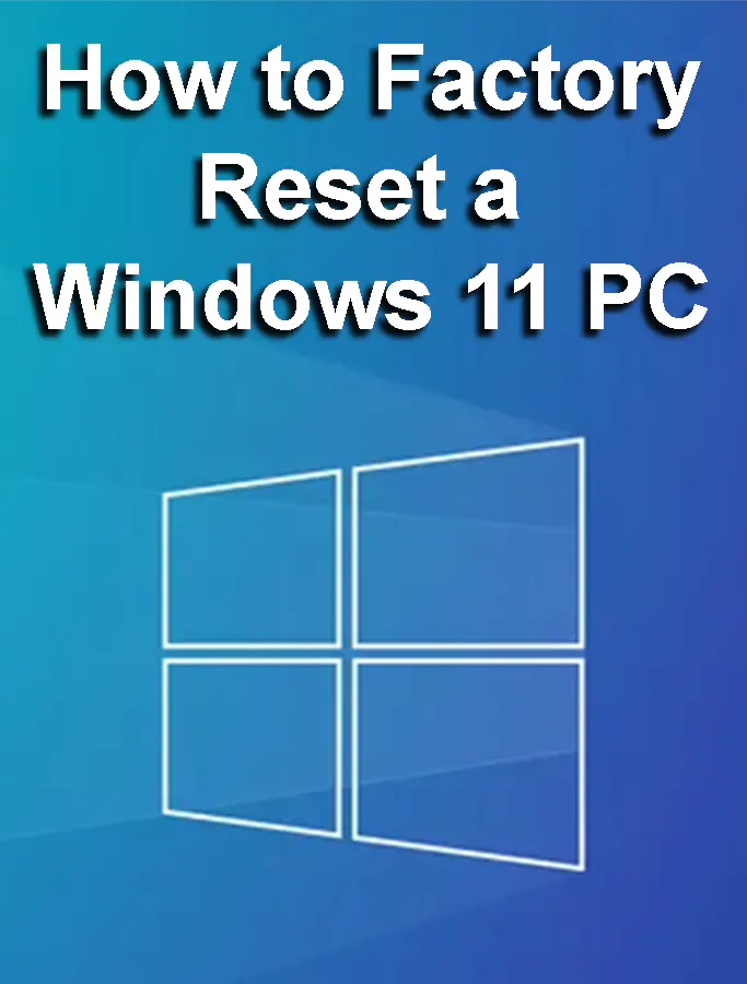 How to factory Reset a Windows 11 PC